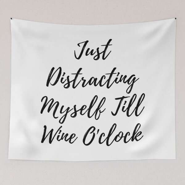 Item preview, Just Distracting Myself Till Wine O'clock designed and sold by akaiawa.