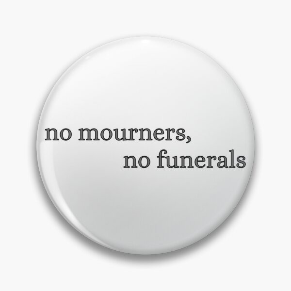 Item preview, no mourners, no funerals - six of crows designed and sold by bwayjime.