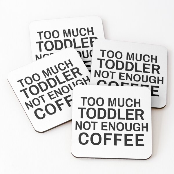 Item preview, Too Much Toddler Not Enough Coffee designed and sold by Exey02.