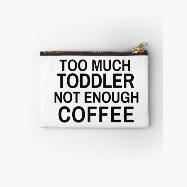 Item preview, Too Much Toddler Not Enough Coffee designed and sold by Exey02.