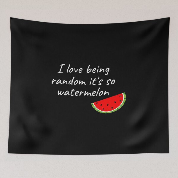 Item preview, I love being random it's so watermelon, Funny quote, Prankster designed and sold by cyhdesign.
