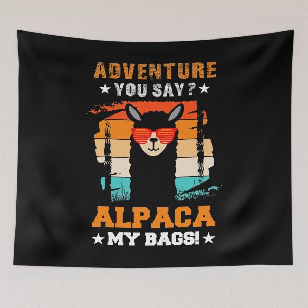 Item preview, Adventure You Say? Alpaca My Bags Alpaca Animals Wool Llamas Retro Vintage Llama Fur Sheep CAmel Wool Camelid A designed and sold by shirti.