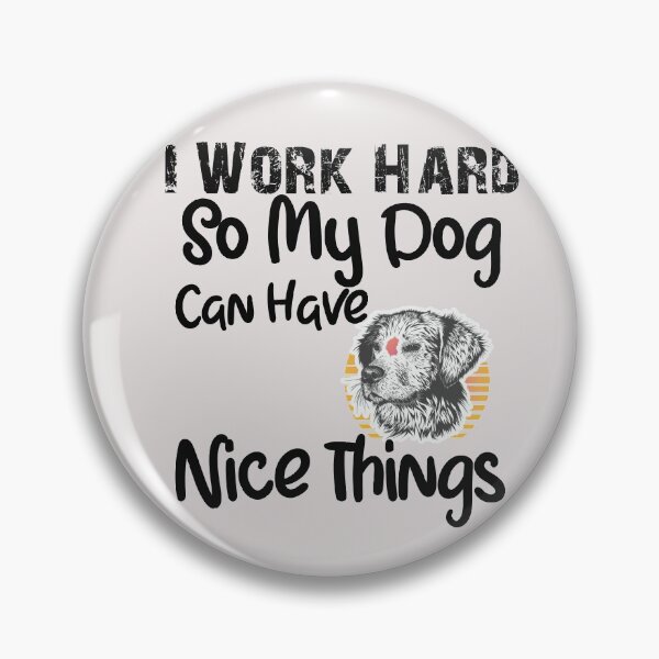 Item preview, I Work Hard So My Dog Can Have Nice Things designed and sold by unique things.