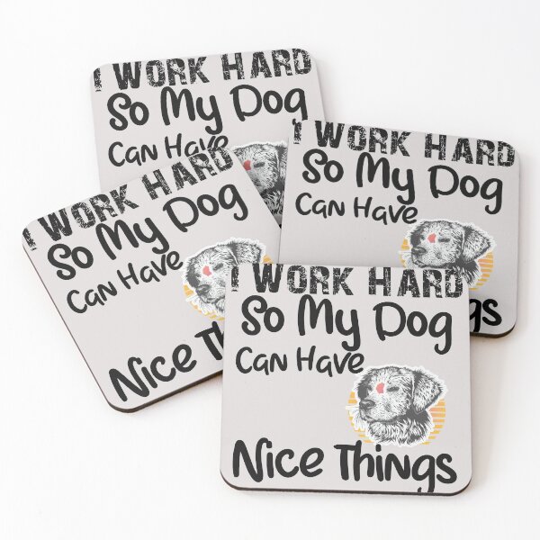 Item preview, I Work Hard So My Dog Can Have Nice Things designed and sold by unique things.