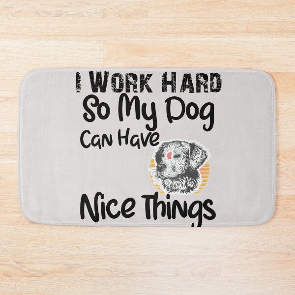 Item preview, I Work Hard So My Dog Can Have Nice Things designed and sold by unique things.