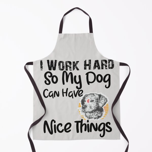 Item preview, I Work Hard So My Dog Can Have Nice Things designed and sold by unique things.