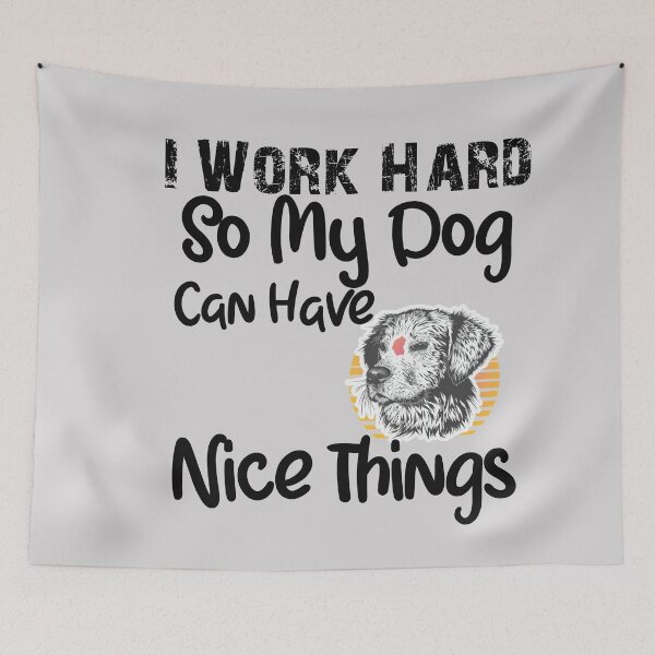 Item preview, I Work Hard So My Dog Can Have Nice Things designed and sold by unique things.