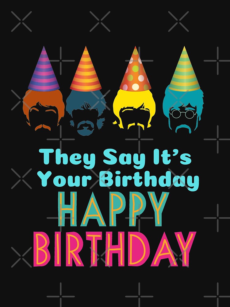 They Say it's your Birthday Happy B-day" Essential T-Shirt for Sale by SaidDhaouadi