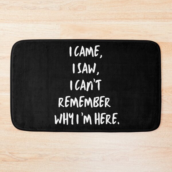 Item preview, I Came, I Saw, I Can't Remember Why I'm Here. Funny, Forgetful.  designed and sold by JellyBeenzz.