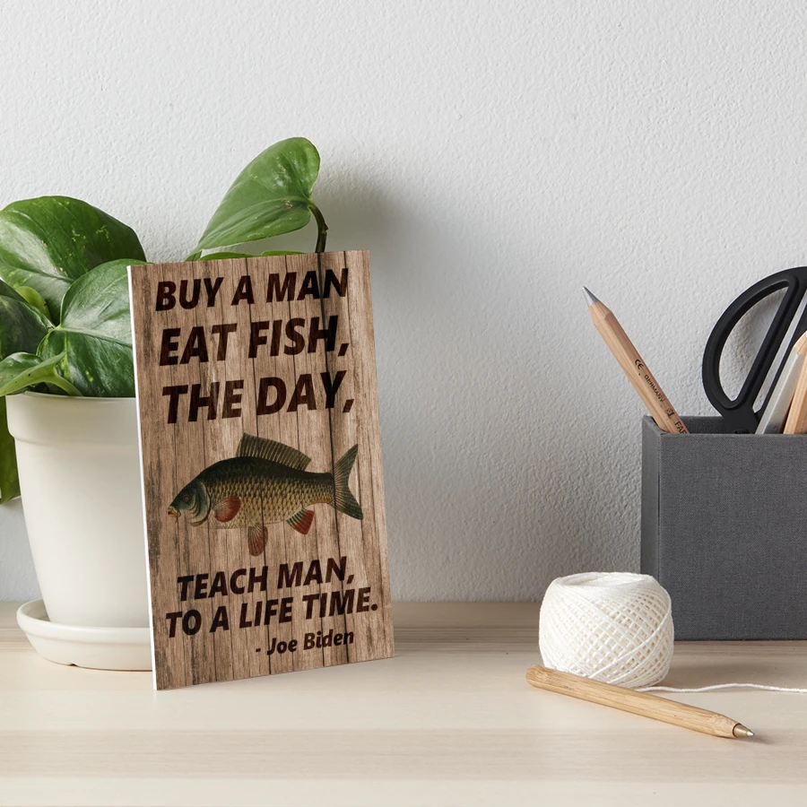 Buy A Man Eat Fish He Day Teach Fish Man To A Lifetime Funny Quote Poster  by Med Art