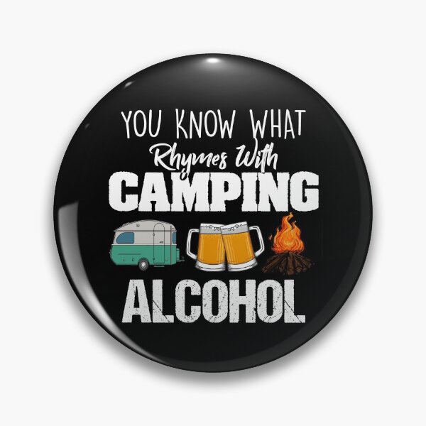 Artikelvorschau, Sie wissen, was sich mit Camping Alcohol Lover reimt entworfen und verkauft von Dressed For Duty.