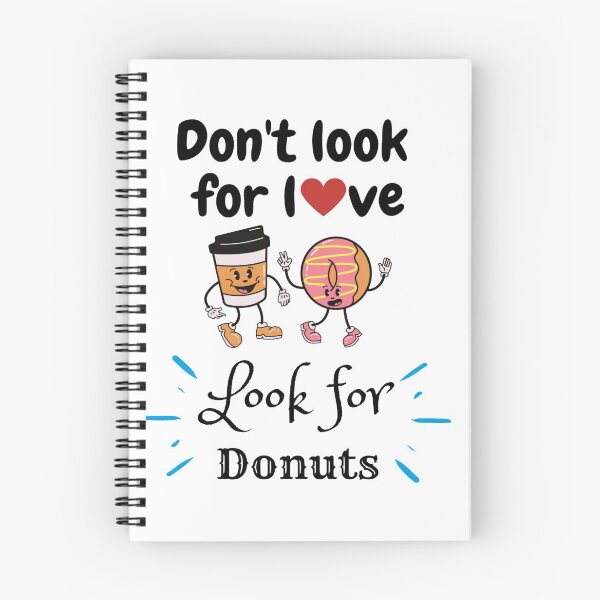 Item preview, Don't Look For Love Look For Donuts designed and sold by chetan786.