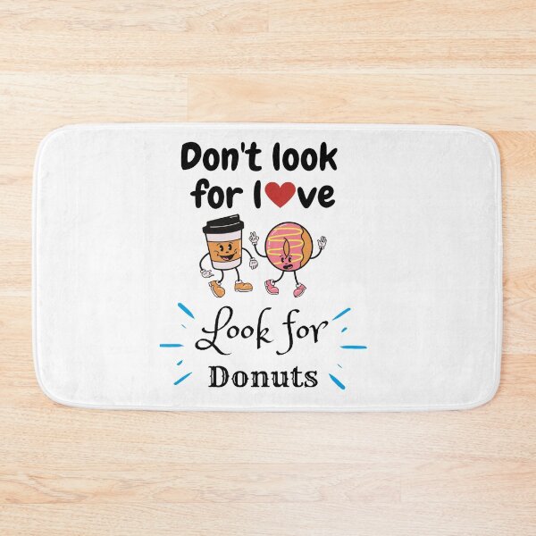 Item preview, Don't Look For Love Look For Donuts designed and sold by chetan786.