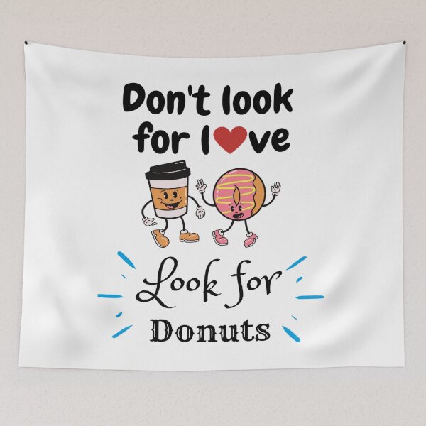 Item preview, Don't Look For Love Look For Donuts designed and sold by chetan786.