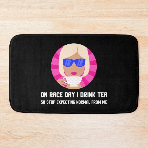 Item preview, On Race Day I Drink Tea So Stop Expecting Normal From Me Tea Time designed and sold by CarantinedChaos.