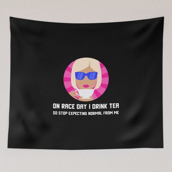 Item preview, On Race Day I Drink Tea So Stop Expecting Normal From Me Tea Time designed and sold by CarantinedChaos.