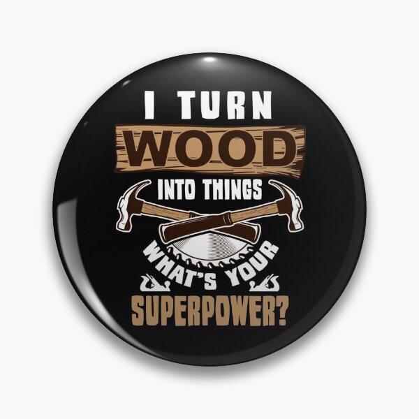 Item preview, I Turn Wood into Things What's Your Superpower designed and sold by Vlashilo.