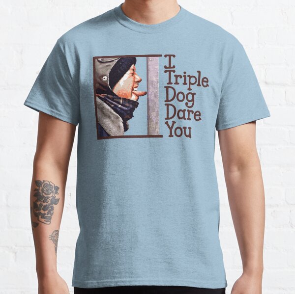 I Triple Dog Dare You Classic T-Shirt
