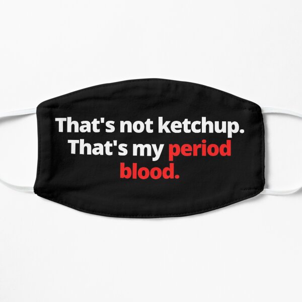 That's Not Ketchup That's My Period Blood Period Positive