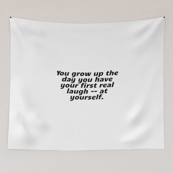 Item preview, You grow up the day you have your first real laugh -- at yourself. designed and sold by Optimus108.