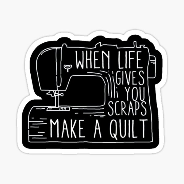 Funny Quilting Gifts - When Life Throws You Scraps Make A Quilt