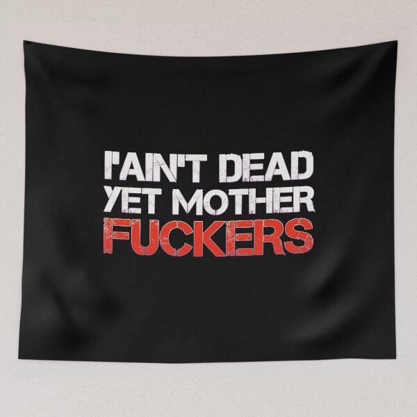Item preview, I Ain't Dead Yet Mother Fuckers designed and sold by medbouk1.