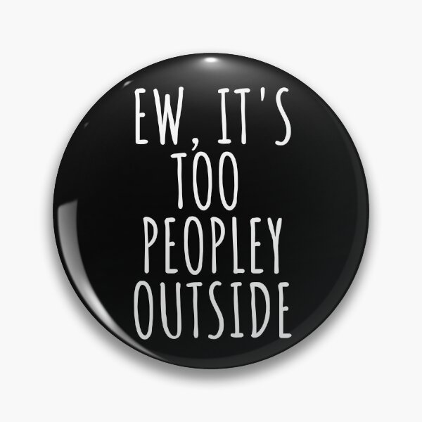 Item preview, Ew Its Too Peopley Outside designed and sold by SunfullyYours.
