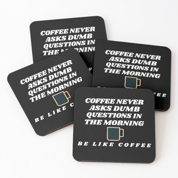 Item preview, Coffee Never Asks Dumb Questions In The Morning Be Like Coffee designed and sold by TAPDesigns.