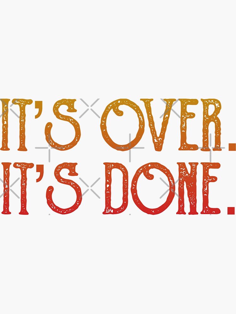 Its Over Its Done Sticker For Sale By Inkset Redbubble