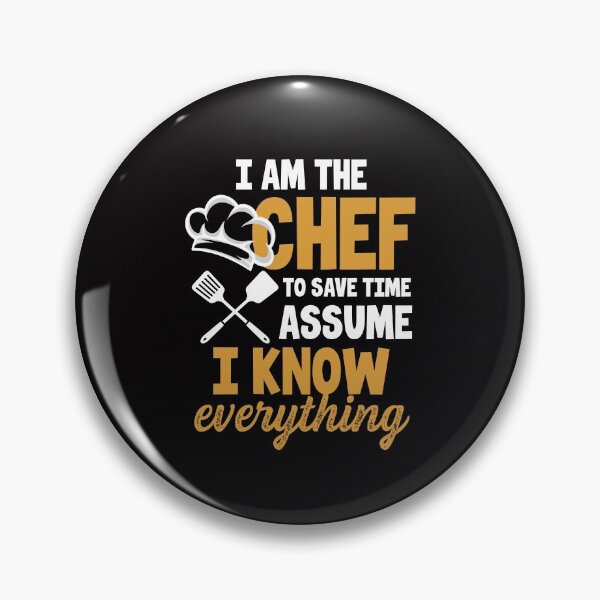 Item preview, I Am The Chef To Save Time Assume I Know Everything designed and sold by MagicSD Designs.