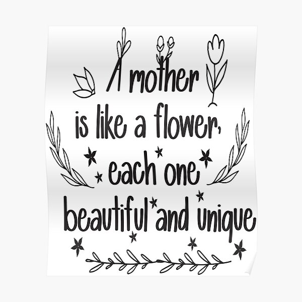 A Mother Is Like A Flower Each One Beautiful And Unique A Mother Is Like A Flower Each One