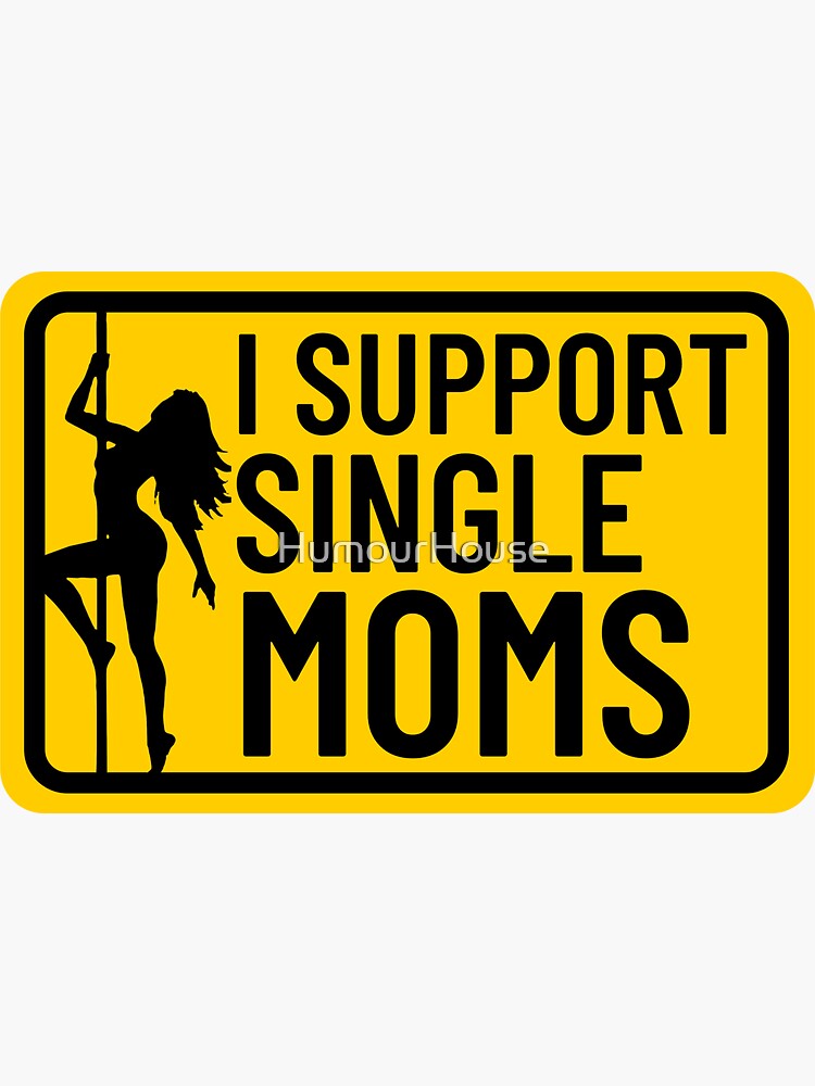 I Support Single Moms Sticker Sticker For Sale By Humourhouse Redbubble 1180