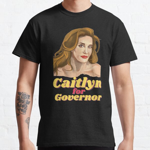 Caitlyn For Governor - Caitlyn Jenner Governor of California Classic T-Shirt