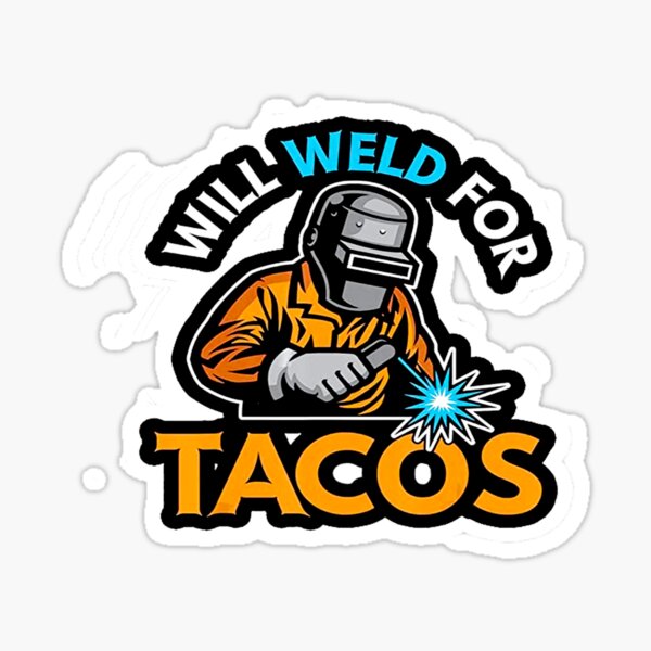 will weld for tacos-cute gift for welders  Sticker