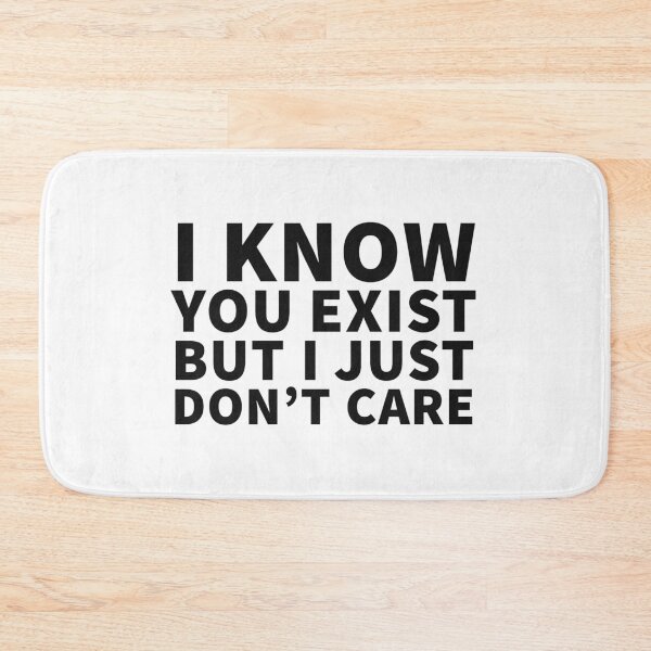 Item preview, I Know You Exist But I Don't Just Care designed and sold by JirfHend.