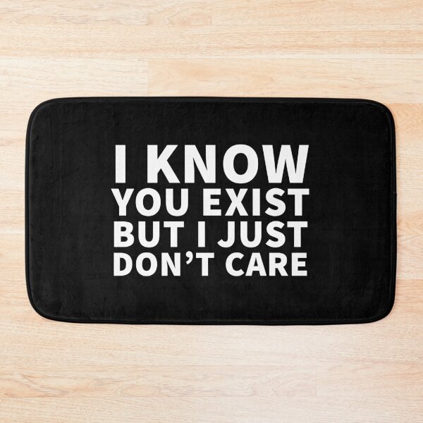 Item preview, I Know You Exist But I Don't Just Care designed and sold by JirfHend.