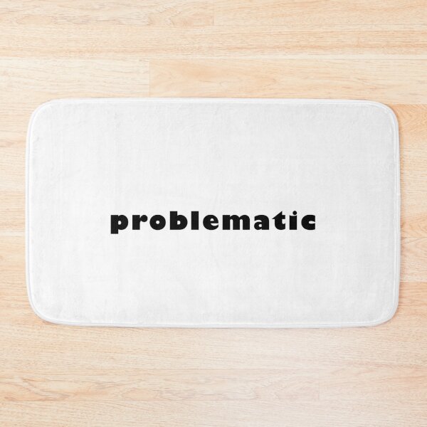 Item preview, problematic problem problem everything is problematic designed and sold by reasonslogan.