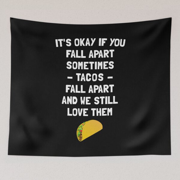 Item preview, It's Okay If You Fall Apart Sometimes Tacos Fall Apart And We Still Love Them designed and sold by T-shirt For You.