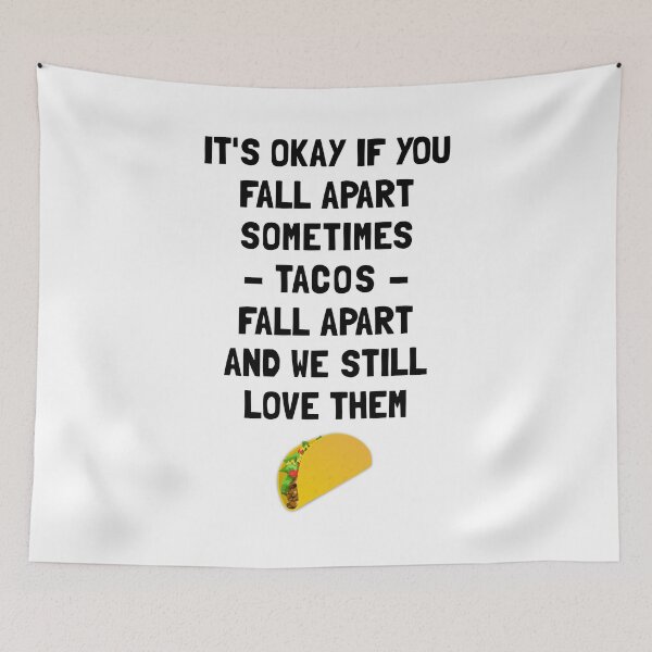 Item preview, It's Okay If You Fall Apart Sometimes Tacos Fall Apart And We Still Love Them designed and sold by T-shirt For You.