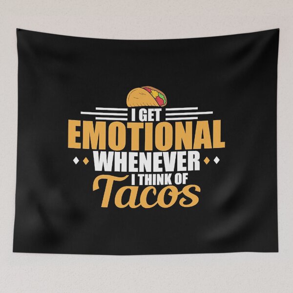 Item preview, I Get Emotional Whenever I Think Of Tacos  designed and sold by aysConrado4.