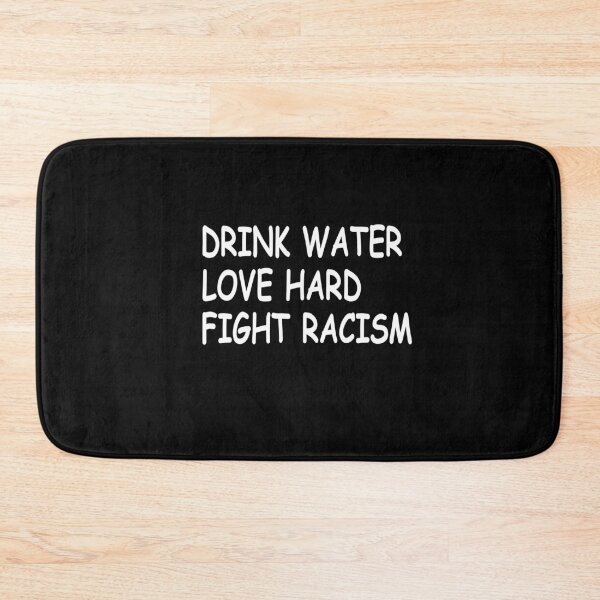 Item preview, Drink Water Love Hard Fight Racism T-Shirt designed and sold by Dibes94.