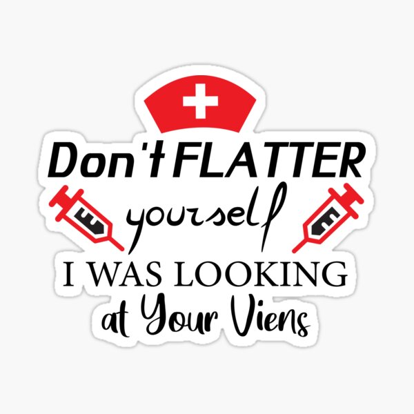 don-t-flatter-yourself-i-was-looking-at-your-veins-sticker-for-sale