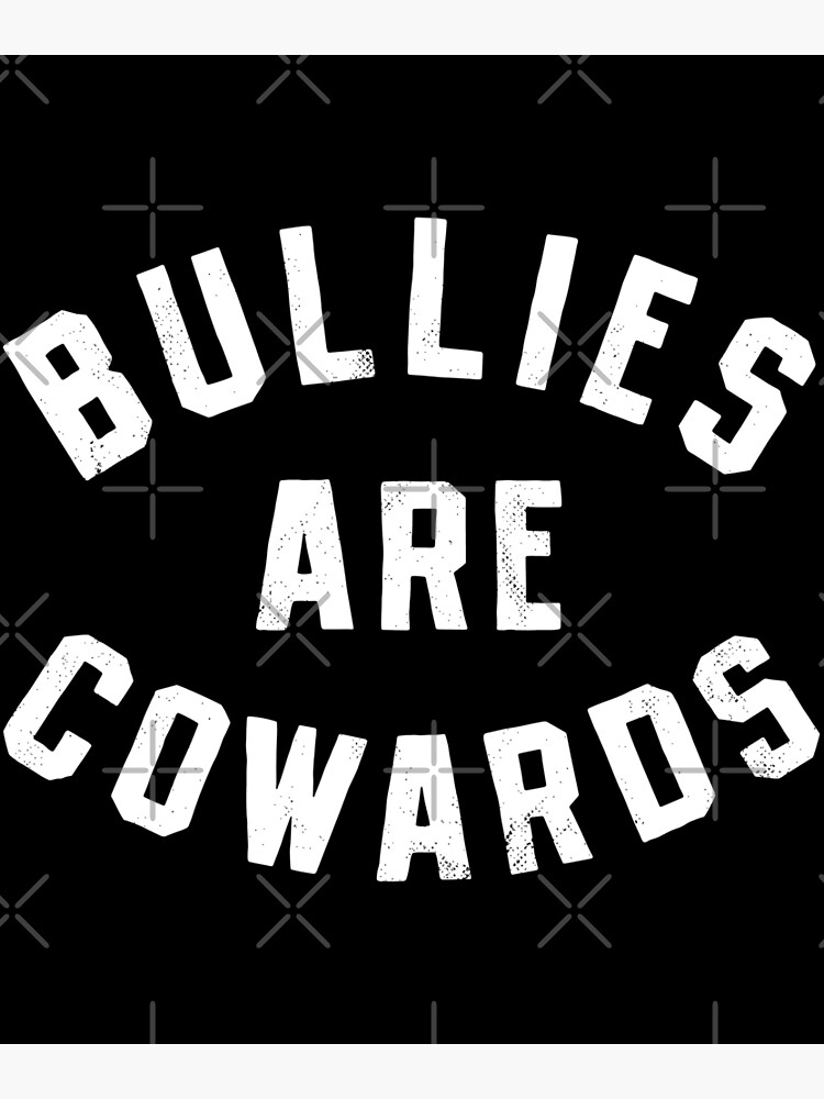 Bullies Are Cowards Anti Bullying T-Shirt Bullies Are Cowards Anti Bullying T-Shirt