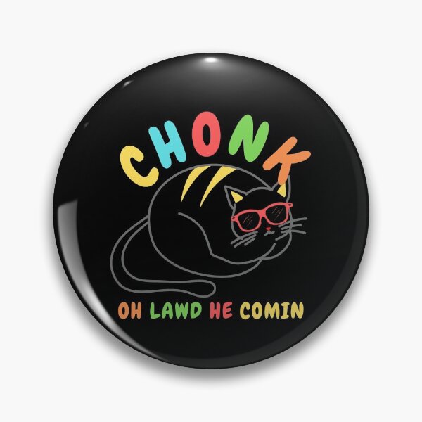 Item preview, Chonk Oh Lawd He Comin designed and sold by JoLiShop.