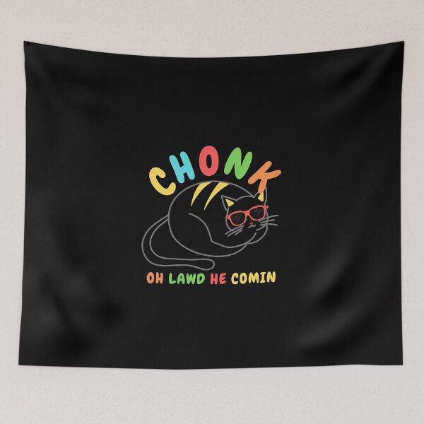 Item preview, Chonk Oh Lawd He Comin designed and sold by JoLiShop.