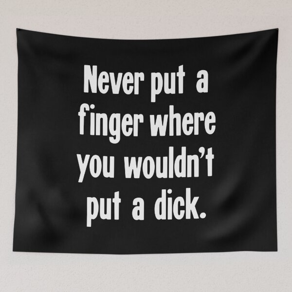 Item preview, Never Put A Finger Where You Wouldn't Put A Dick designed and sold by Good-Looking Corpse.