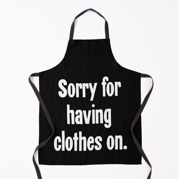 Item preview, Sorry For Having Clothes On designed and sold by Good-Looking Corpse.