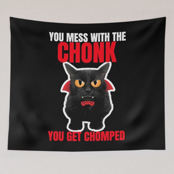 Item preview, You Mess With The Chonk You Get Chomped  designed and sold by aysConrado4.