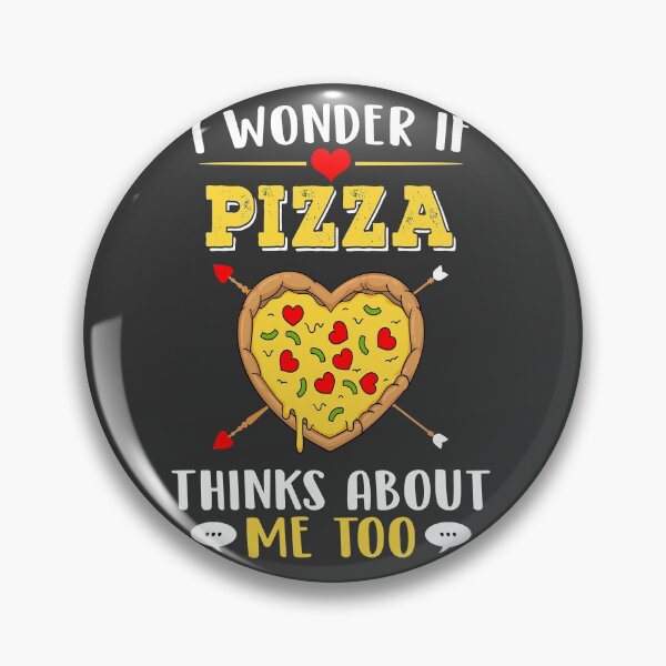 Item preview,  I Wonder If Pizza Thinks About Me Too designed and sold by Bodyguard69.