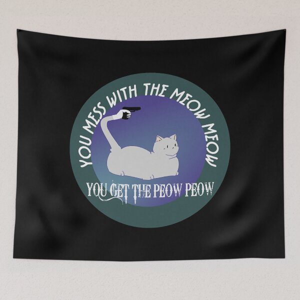 Item preview, YOU MESS WITH THE MEOW MEOW YOU GET THE PEOW PEOW  designed and sold by aysConrado4.
